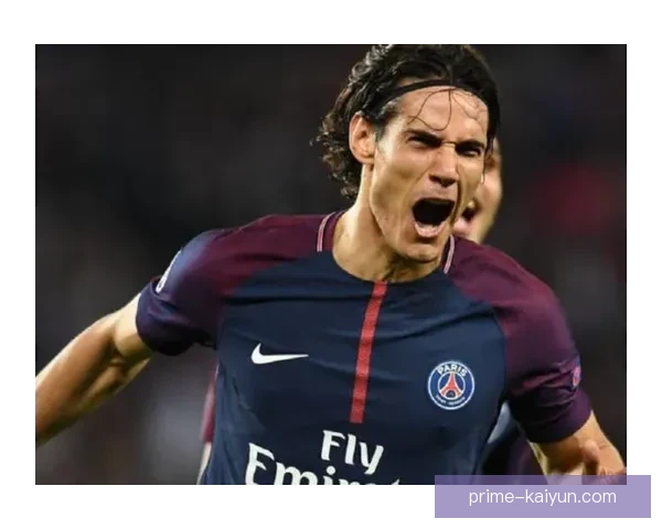 卡瓦尼前锋价值持续提升，近期表现稳健值得关注